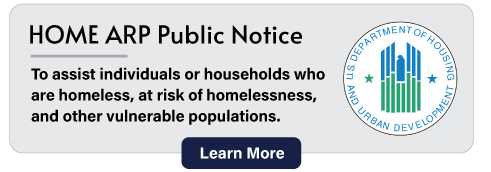 HOME ARP Public Notice. To assist individuals or households who are homeless, at risk of homelessness, and other vulnerable populations. Learn More