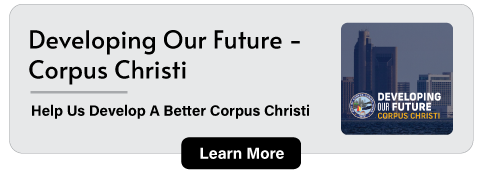 Developing Our Future - Corpus Christi: Help Us Develop A Better Corpus Christi. Learn More.