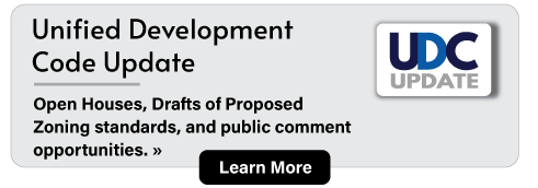Unified Development Code Update: Open Houses, Drafts of Proposed Zoning standards,  and public comment opportunities. Learn more here.