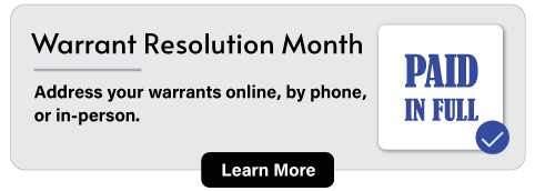 Warrant Resolution Month: Resolve your warrants online, by phone, email or mail. Learn more. 